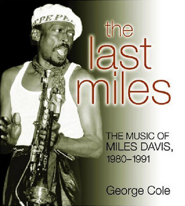 George Cole-The Last Miles:  the Music of Miles Davis, 1980-1991